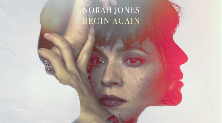 Norah Jones: ❝Begin Again❞ – Νέα Κυκλοφορία